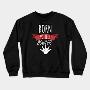 Bowling born to be a bowler Crewneck Sweatshirt